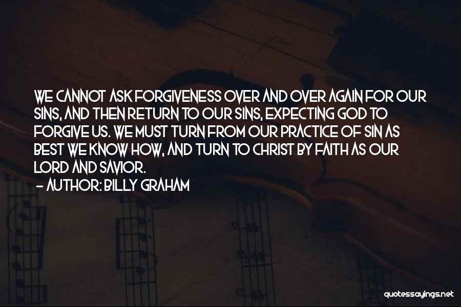 Ask God For Forgiveness Quotes By Billy Graham
