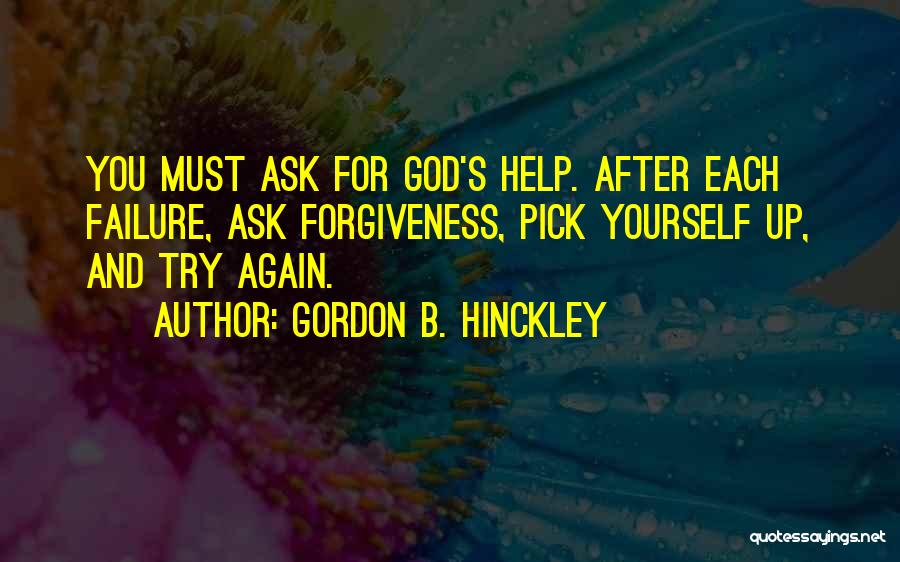 Ask God For Forgiveness Quotes By Gordon B. Hinckley