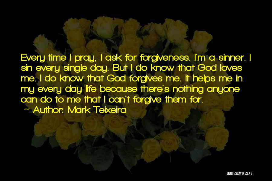 Ask God For Forgiveness Quotes By Mark Teixeira