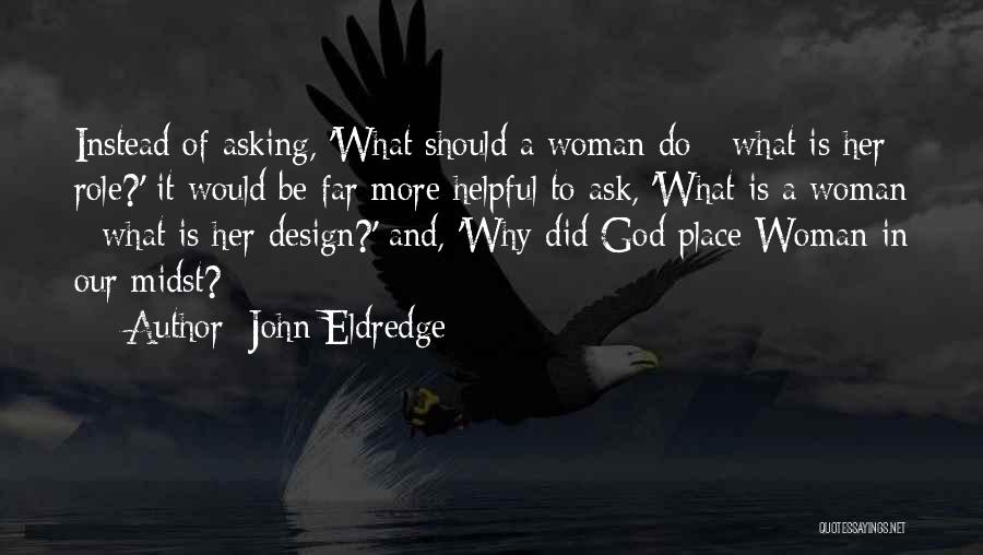 Ask God Why Quotes By John Eldredge