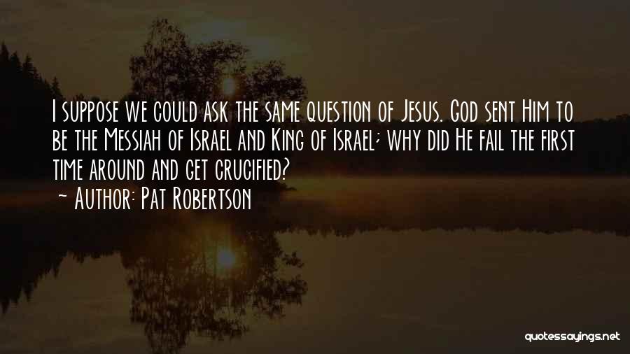 Ask God Why Quotes By Pat Robertson