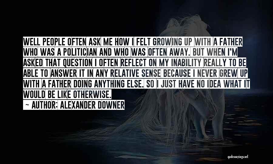 Ask Me A Question Quotes By Alexander Downer