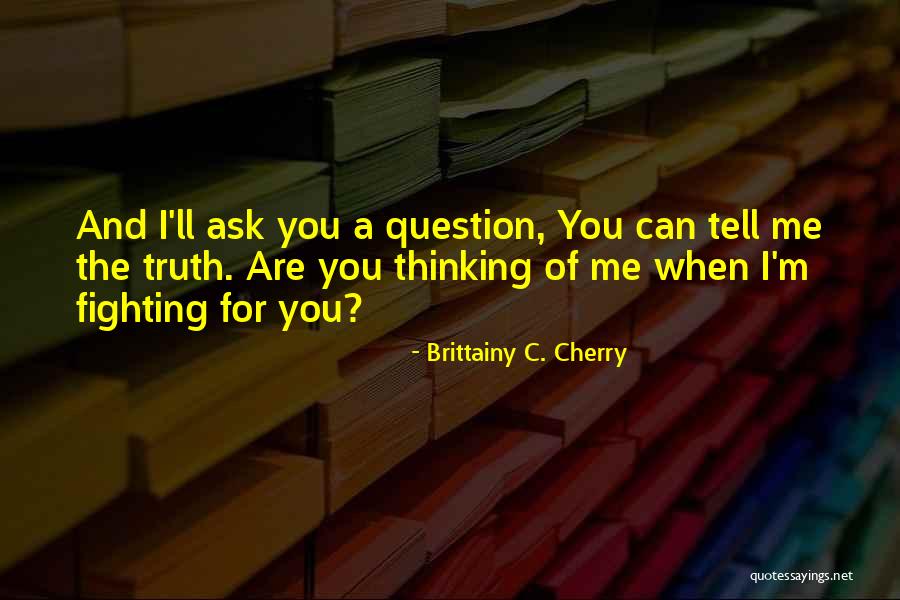 Ask Me A Question Quotes By Brittainy C. Cherry