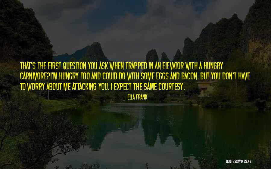 Ask Me A Question Quotes By Ella Frank Ask Me A Question Quotes By Ella Frank