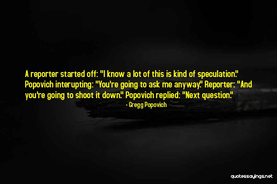 Ask Me A Question Quotes By Gregg Popovich