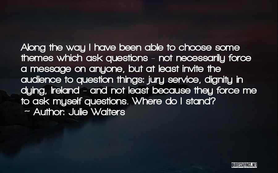 Ask Me A Question Quotes By Julie Walters