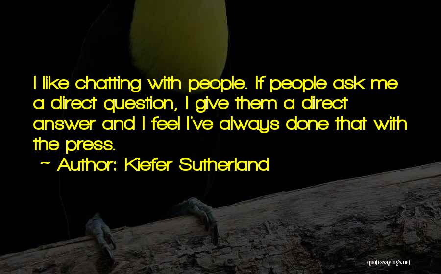 Ask Me A Question Quotes By Kiefer Sutherland