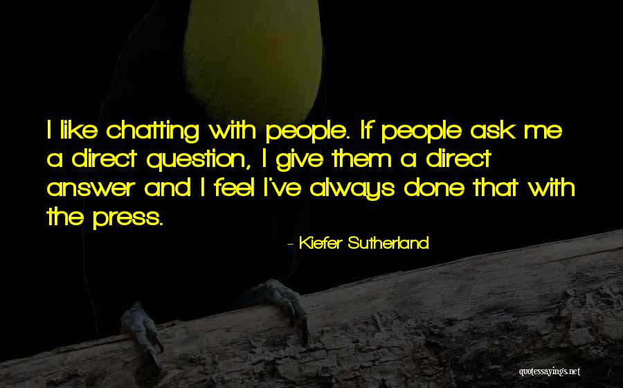 Ask Me A Question Quotes By Kiefer Sutherland