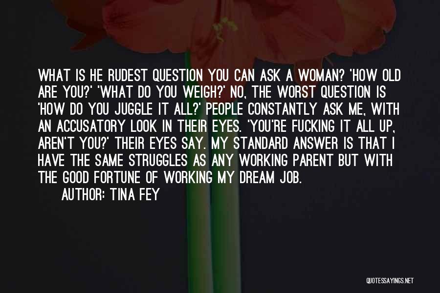 Ask Me A Question Quotes By Tina Fey