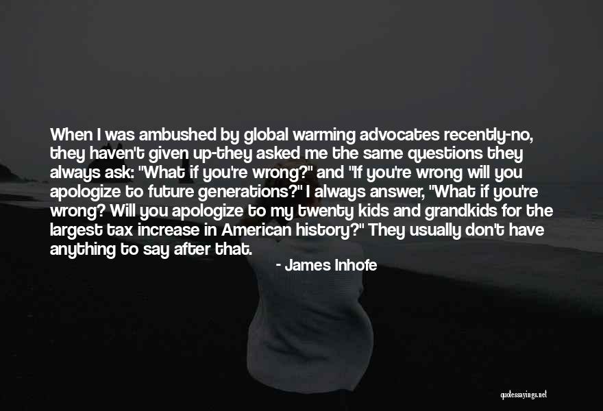 Ask Me Anything Quotes By James Inhofe