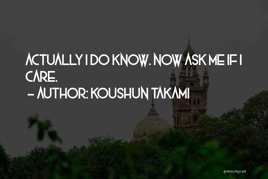 Ask Me Do I Care Quotes By Koushun Takami