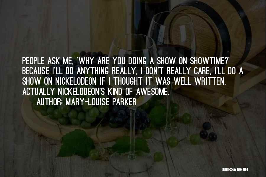Ask Me Do I Care Quotes By Mary-Louise Parker