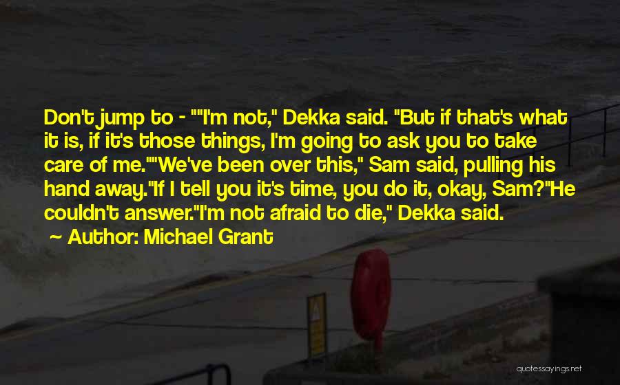 Ask Me Do I Care Quotes By Michael Grant