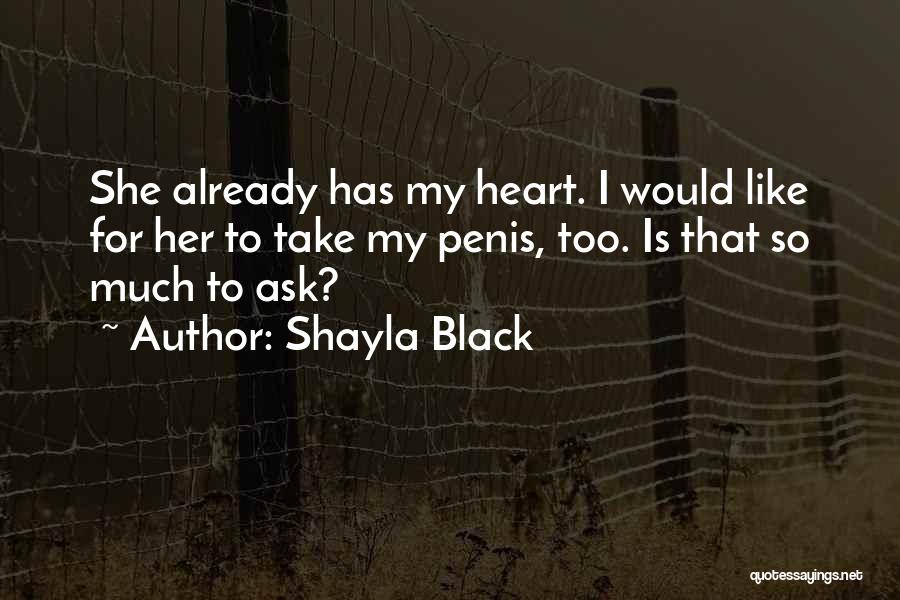 Ask Me Out Already Quotes By Shayla Black