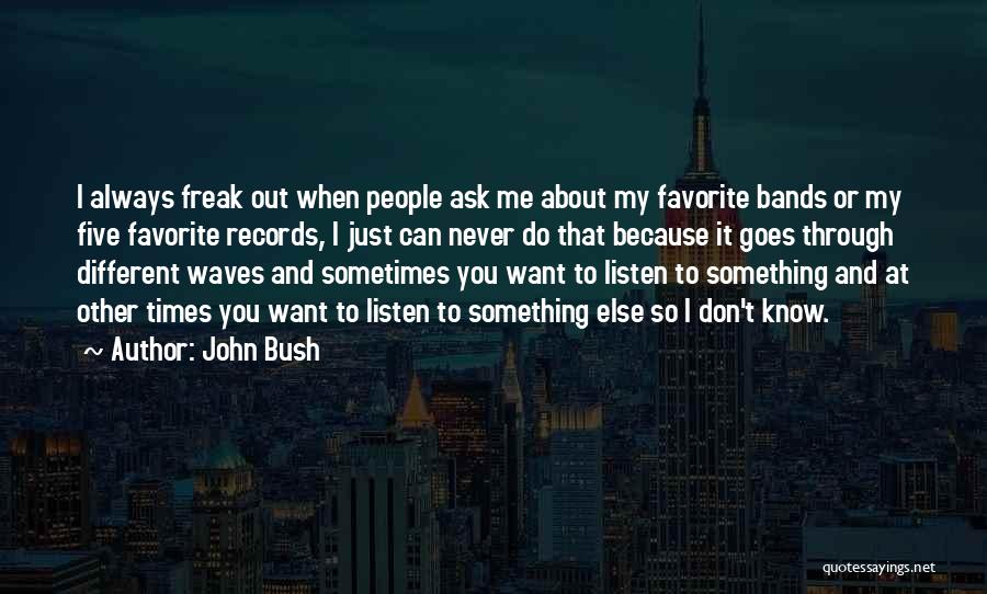 Ask Me Out Quotes By John Bush