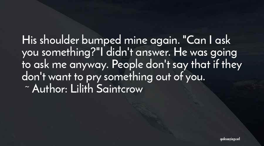 Ask Me Out Quotes By Lilith Saintcrow