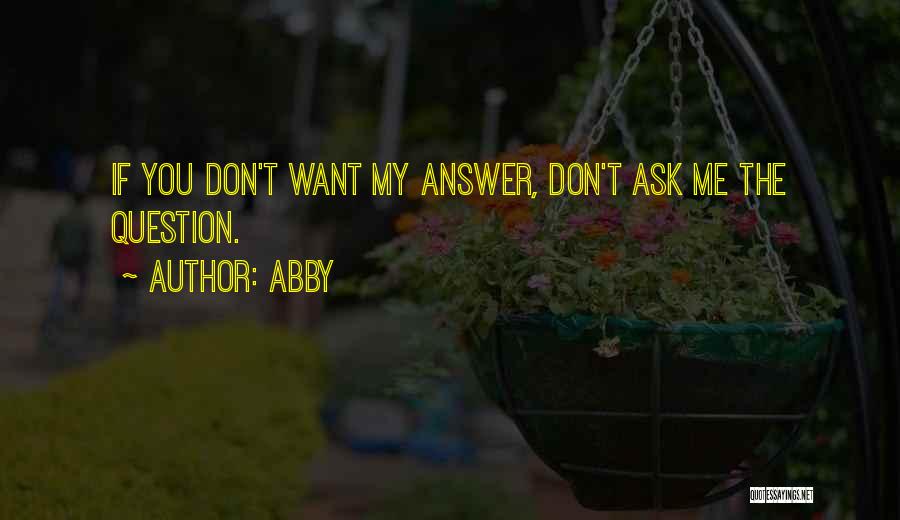 Ask Me Question Quotes By Abby