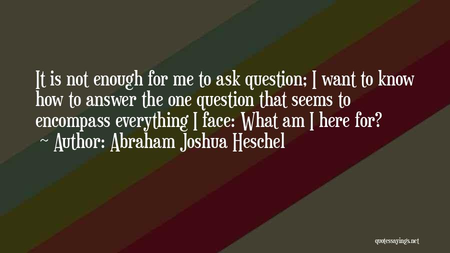 Ask Me Question Quotes By Abraham Joshua Heschel