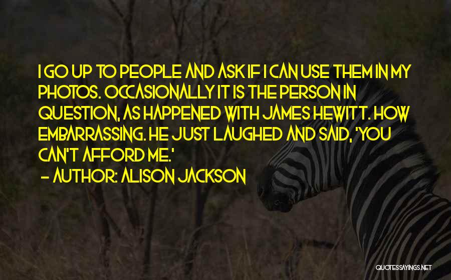 Ask Me Question Quotes By Alison Jackson