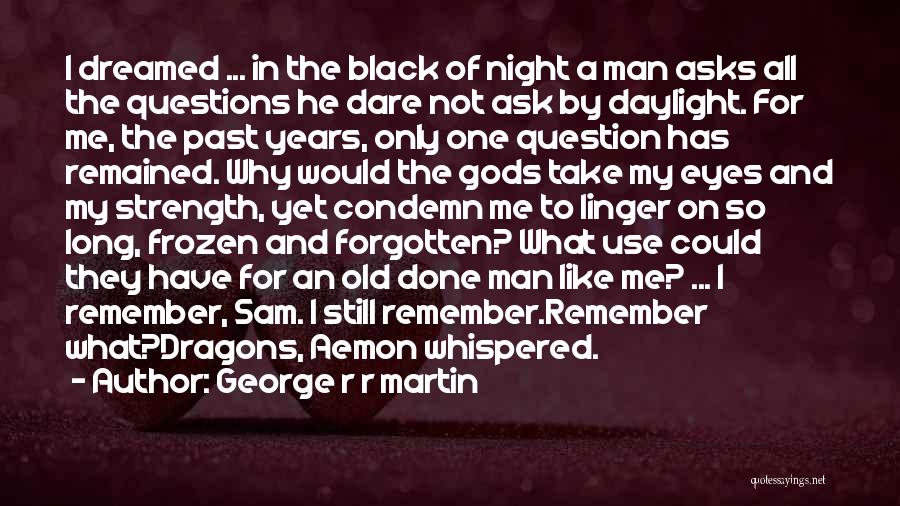 Ask Me Question Quotes By George R R Martin