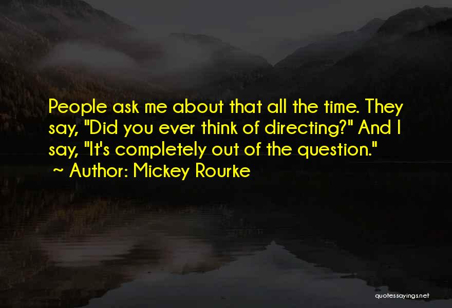 Ask Me Question Quotes By Mickey Rourke