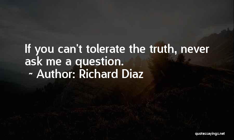 Ask Me Question Quotes By Richard Diaz
