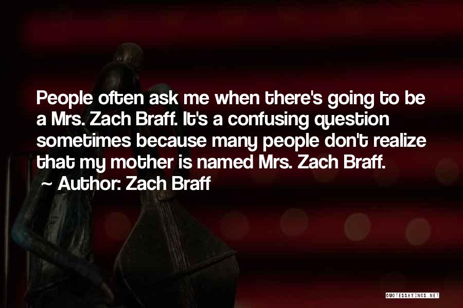 Ask Me Question Quotes By Zach Braff