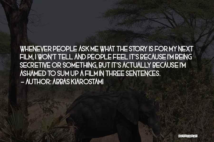 Ask Me Something Quotes By Abbas Kiarostami