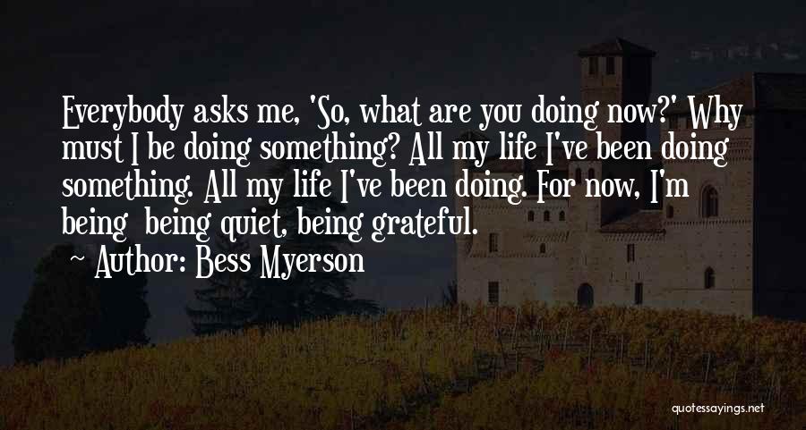 Ask Me Something Quotes By Bess Myerson