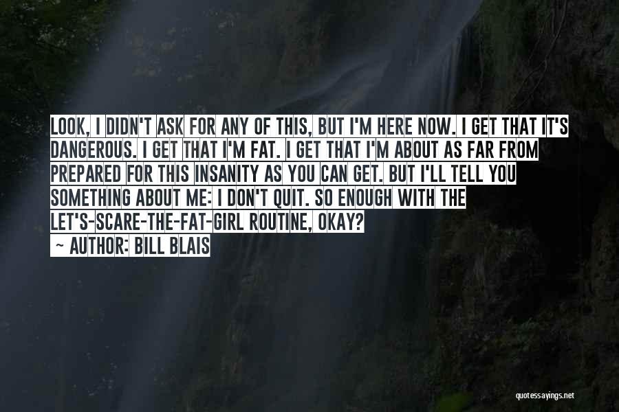 Ask Me Something Quotes By Bill Blais