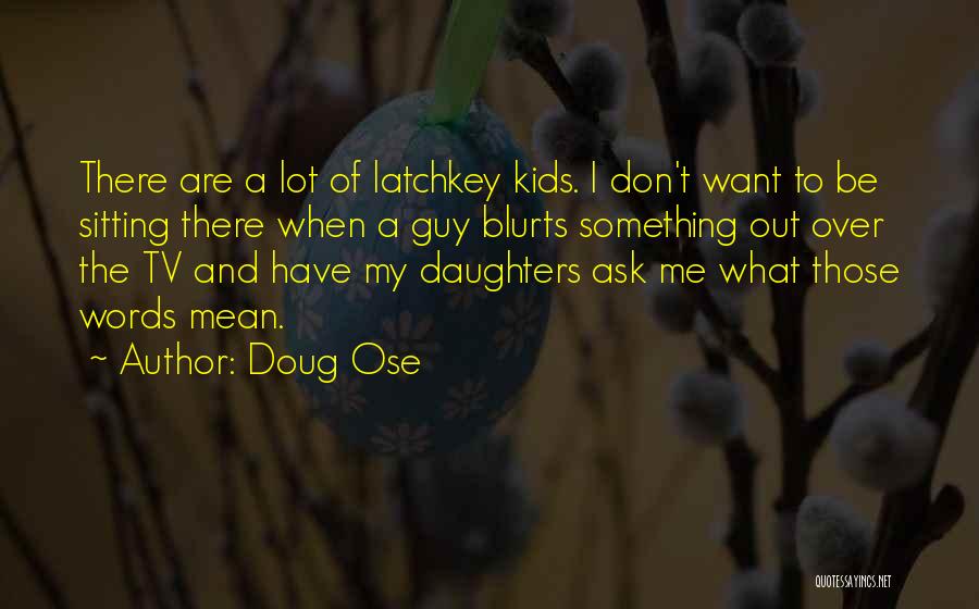 Ask Me Something Quotes By Doug Ose