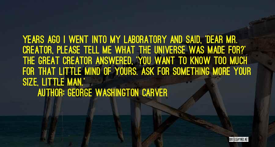 Ask Me Something Quotes By George Washington Carver