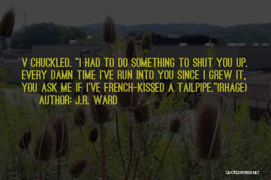 Ask Me Something Quotes By J.R. Ward