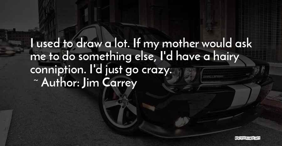 Ask Me Something Quotes By Jim Carrey