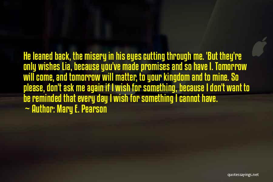 Ask Me Something Quotes By Mary E. Pearson