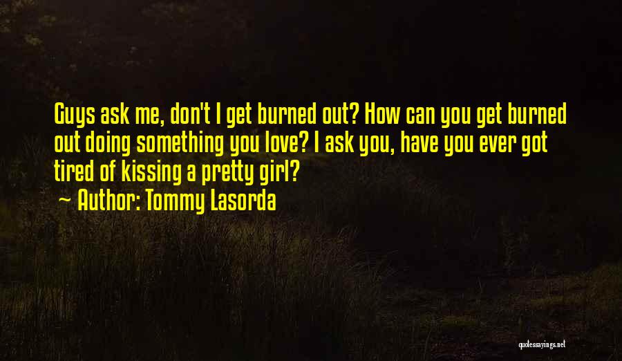 Ask Me Something Quotes By Tommy Lasorda