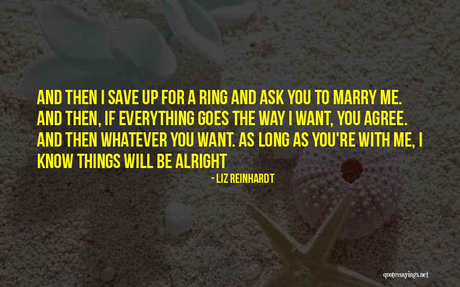 Ask Me To Marry You Quotes By Liz Reinhardt Ask Me To Marry You Quotes By Liz Reinhardt