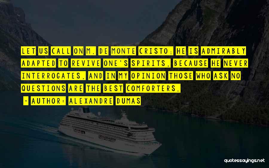 Ask My Opinion Quotes By Alexandre Dumas