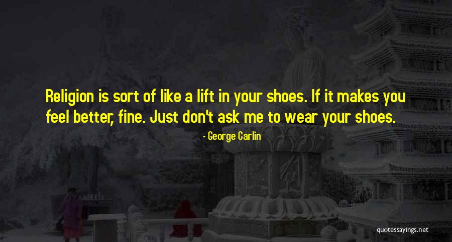 Ask My Shoes Quotes By George Carlin Ask My Shoes Quotes By George Carlin