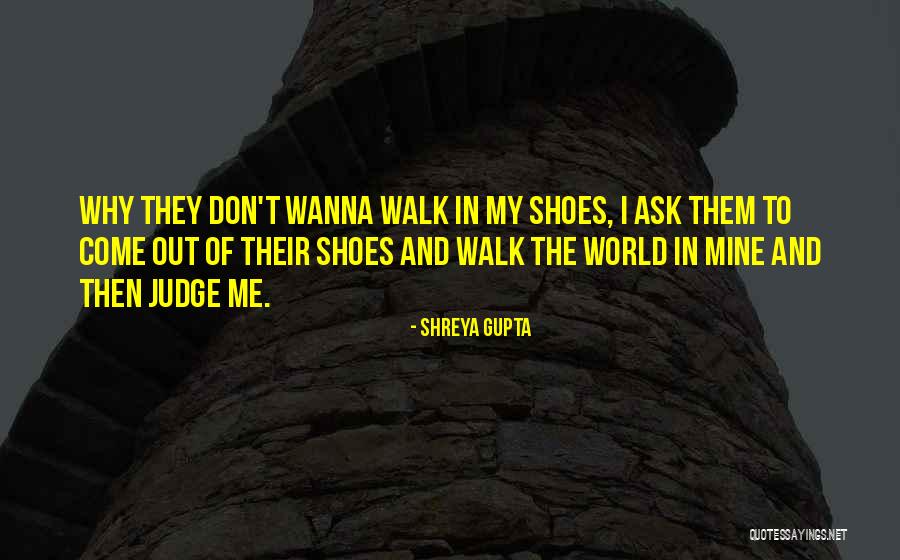 Ask My Shoes Quotes By Shreya Gupta