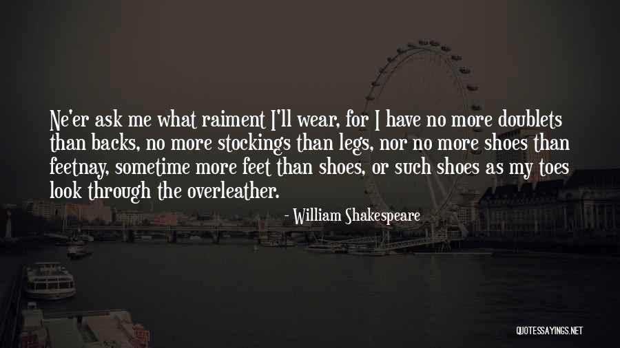Ask My Shoes Quotes By William Shakespeare Ask My Shoes Quotes By William Shakespeare