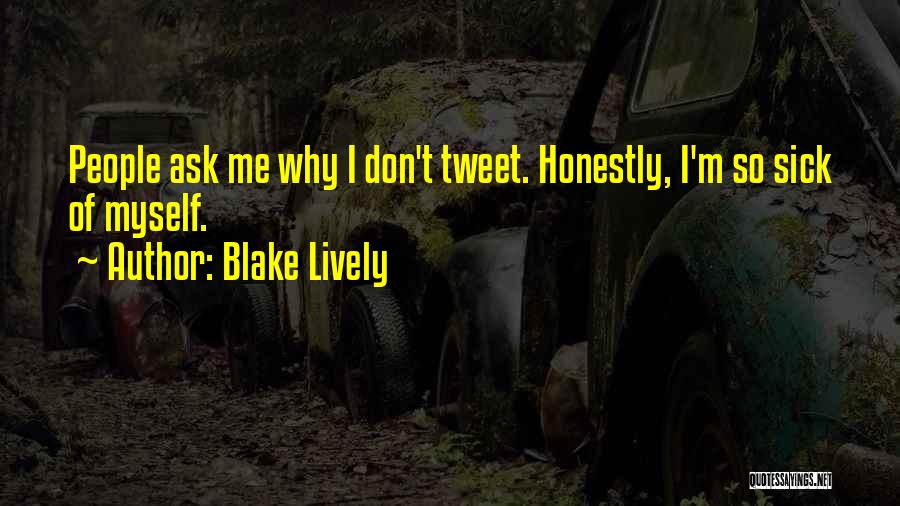 Ask Myself Why Quotes By Blake Lively