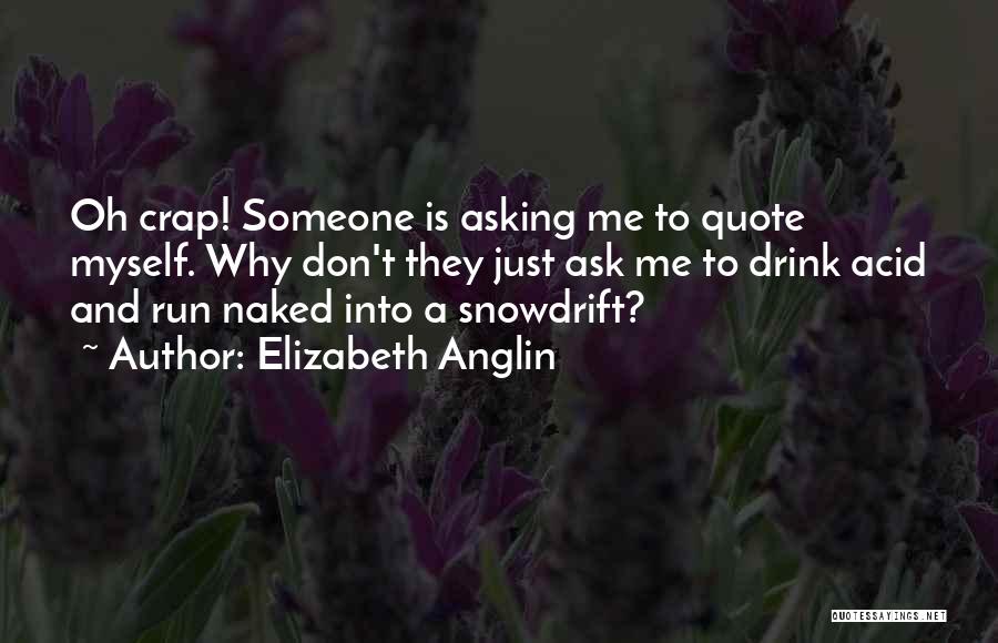 Ask Myself Why Quotes By Elizabeth Anglin