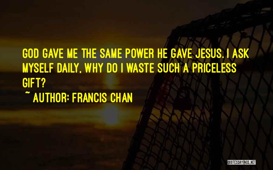 Ask Myself Why Quotes By Francis Chan