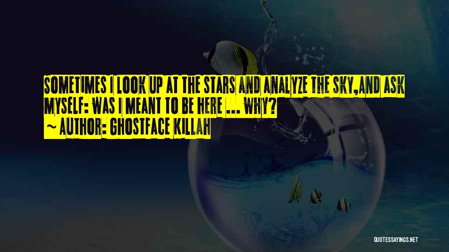 Ask Myself Why Quotes By Ghostface Killah