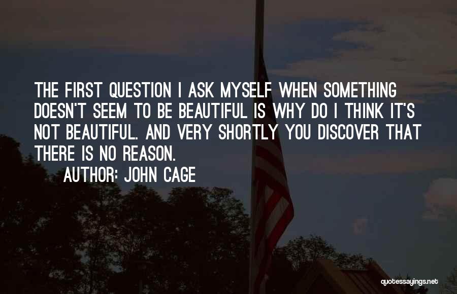 Ask Myself Why Quotes By John Cage