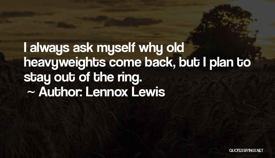 Ask Myself Why Quotes By Lennox Lewis