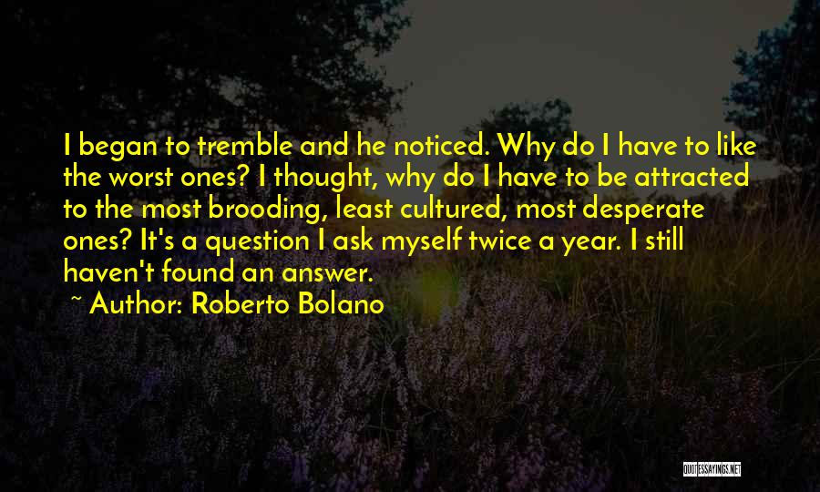 Ask Myself Why Quotes By Roberto Bolano