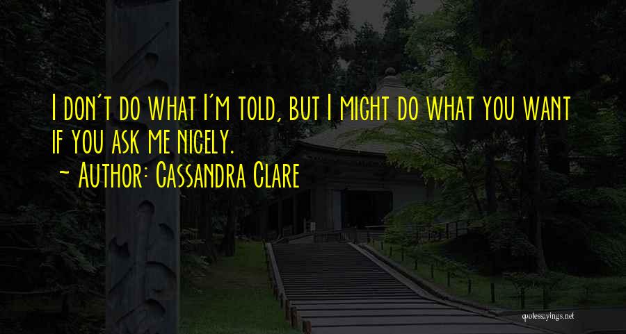 Ask Nicely Quotes By Cassandra Clare