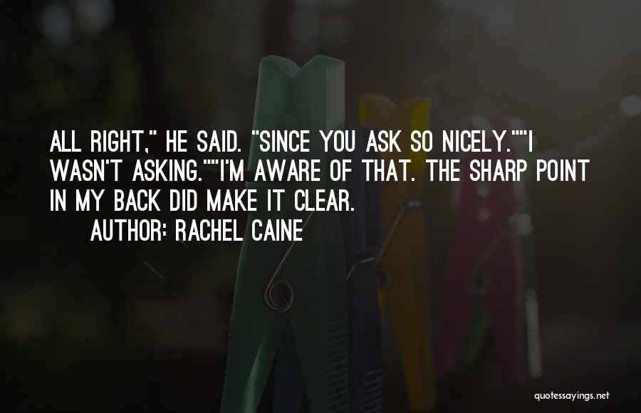 Ask Nicely Quotes By Rachel Caine